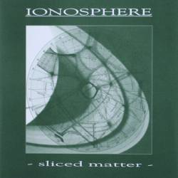Ionosphere (GER) : Sliced Matter